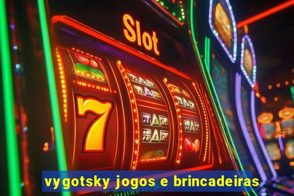 vygotsky jogos e brincadeiras